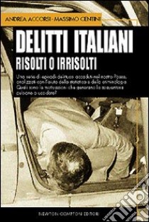 Delitti italiani risolti o irrisolti libro di Accorsi Andrea - Centini Massimo