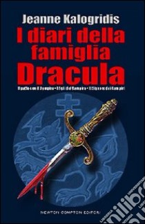 I diari della famiglia Dracula: Il patto con il vampiro-I figli del vampiro-Il signore dei vampiri libro di Kalogridis Jeanne