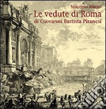 Le vedute di Roma di Giovanni Battista Piranesi libro di Marini Maurizio