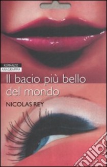 Il bacio più bello del mondo libro di Rey Nicolas