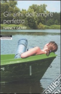 Gli anni dell'amore perfetto libro di Geary Nancy