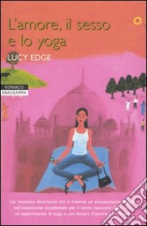 L'amore, il sesso e lo yoga libro di Edge Lucy