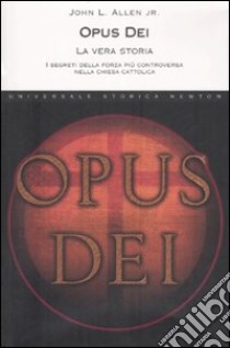 Opus Dei. La vera storia. I segreti della forza più controversa nella chiesa cattolica libro di Allen John L. jr.