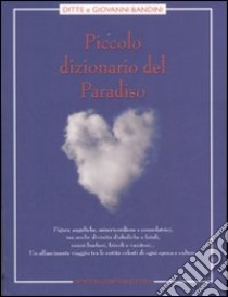 Piccolo dizionario del Paradiso libro di Bandini Ditte - Bandini Giovanni