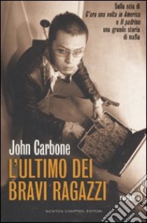 L'ultimo dei bravi ragazzi libro di Carbone John