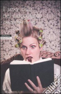 Il sexy club del cioccolato libro di Matthews Carole