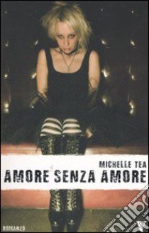 Amore senza amore libro di Tea Michelle