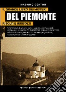 Il grande libro dei misteri del Piemonte risolti e irrisolti libro di Centini Massimo