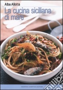 La cucina siciliana di mare libro di Allotta Alba