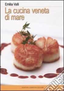 La cucina veneta di mare libro di Valli Emilia