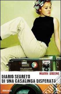 Diario segreto di una casalinga disperata libro di Greene Niamh