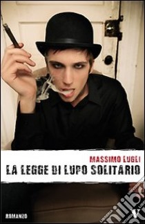 La legge di lupo solitario libro di Lugli Massimo