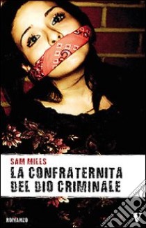 La confraternita del Dio criminale libro di Mills Sam