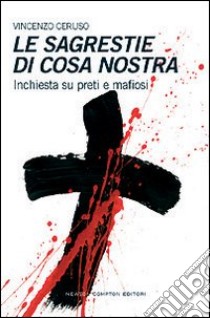 Le sagrestie di Cosa Nostra. Inchiesta su preti e mafiosi libro di Ceruso Vincenzo