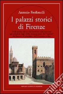 I palazzi storici di Firenze libro di Fredianelli Antonio