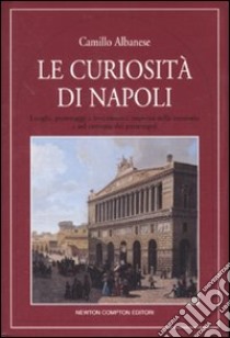 Le curiosità di Napoli libro di Albanese Camillo