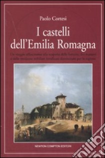 I castelli dell'Emilia Romagna libro di Cortesi Paolo