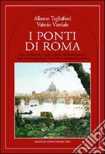 I ponti di Roma libro di Tagliaferri Alberto - Varriale Valerio