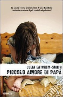 Piccolo amore di papà libro di Latchem-Smith Julia