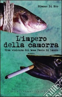 L'impero della camorra. Vita violenta del boss Paolo Di Lauro libro di Di Meo Simone