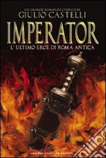 Imperator. L'ultimo eroe di Roma antica libro di Castelli Giulio