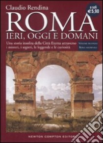 Roma. Ieri; oggi e domani. Vol. 2: Roma medievale libro di Rendina Claudio