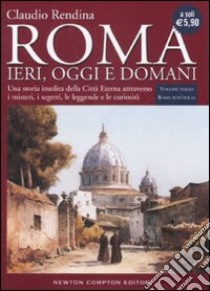 Roma. Ieri; oggi e domani. Vol. 3: Roma pontificia libro di Rendina Claudio