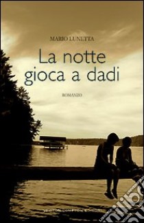 La notte gioca a dadi libro di Lunetta Mario