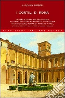 I cortili di Roma libro di Pratesi Ludovico