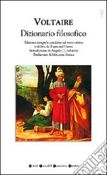 Dizionario filosofico. Ediz. integrale libro di Voltaire