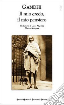 Il mio credo, il mio pensiero. Ediz. integrale libro di Gandhi Mohandas K.