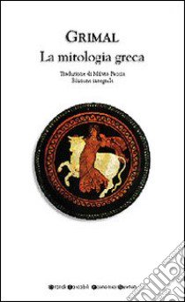 La mitologia greca. Ediz. integrale libro di Grimal Pierre