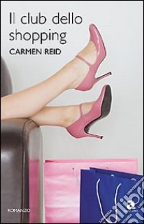 Il club dello shopping libro di Reid Carmen