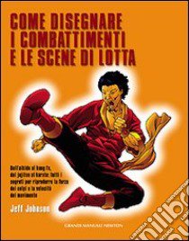 Come disegnare i combattimenti e le scene di lotta libro di Johnson Jeff