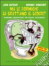 Ma le formiche si grattano il sedere? Domande inaspettate per risate assicurate libro di Butler Jon - Vincent Bruno