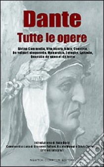 Dante. Tutte le opere libro di Alighieri Dante