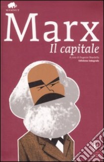 Il capitale. Ediz. integrale libro di Marx Karl; Sbardella E. (cur.)