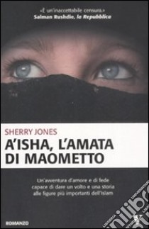 A’isha, l'amata di Maometto libro di Sherry Jones