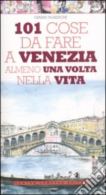 101 cose da fare a Venezia almeno una volta nella vita libro di Nosenghi Gianni