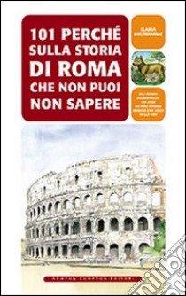 101 perché sulla storia di Roma che non puoi non sapere libro di Beltramme Ilaria