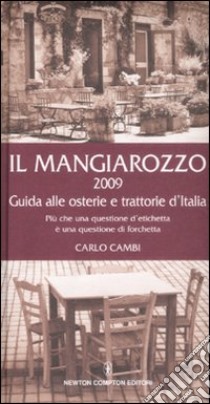 Il Mangiarozzo 2009. Guida alle osterie e trattorie d'Italia. Più che una questione d'etichetta è una questione di forchetta libro di Cambi Carlo