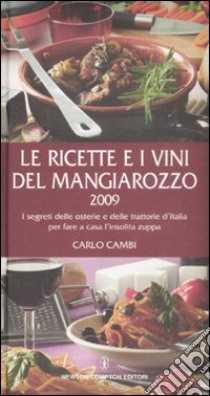 Le Ricette e i vini del Mangiarozzo 2009. I segreti delle osterie e delle trattorie d'Italia per fare a casa l'insolita zuppa. libro di Cambi Carlo