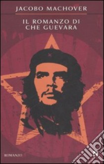 Il romanzo di Che Guevara libro di Machover Jacobo