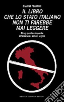 Il libro che lo Stato italiano non ti farebbe mai leggere libro di Flamini Gianni