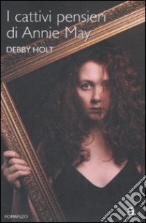 I cattivi pensieri di Annie May libro di Holt Debby