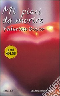 Mi piaci da morire libro di Bosco Federica