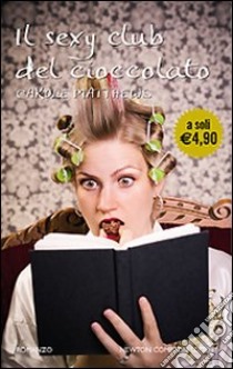 Il Sexy club del cioccolato libro di Matthews Carole