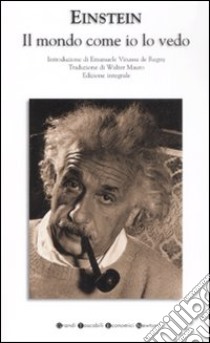 Il mondo come io lo vedo. Ediz. integrale libro di Einstein Albert