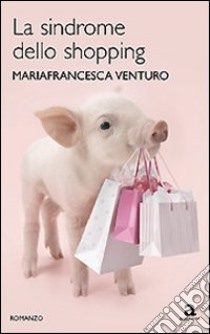 La sindrome dello shopping libro di Venturo Mariafrancesca