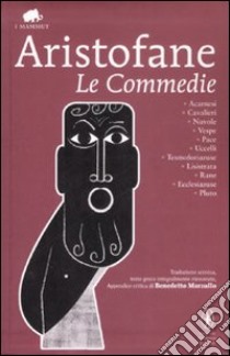 Le Commedie. Testo greco a fronte libro di Aristofane